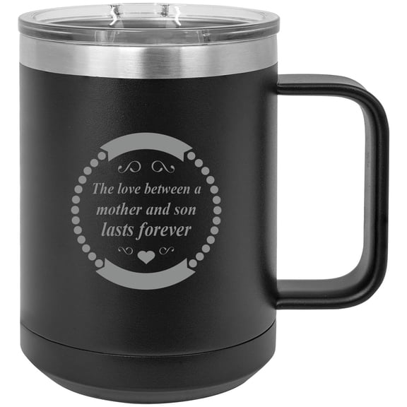 The love between a mother and son lasts forever Stainless Steel Vacuum Insulated 15 Oz Engraved Travel Coffee Mug with Slider Lid, Black