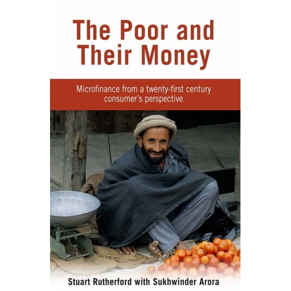 The Poor and their Money: Microfinance from a twenty-first century consumer's perspective, (Paperback)