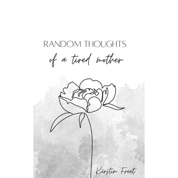 Random thoughts of a tired mother., (Paperback)