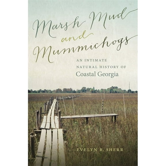 Wormsloe Foundation Nature Books Marsh Mud and Mummichogs: An Intimate Natural History of Coastal Georgia, (Paperback)