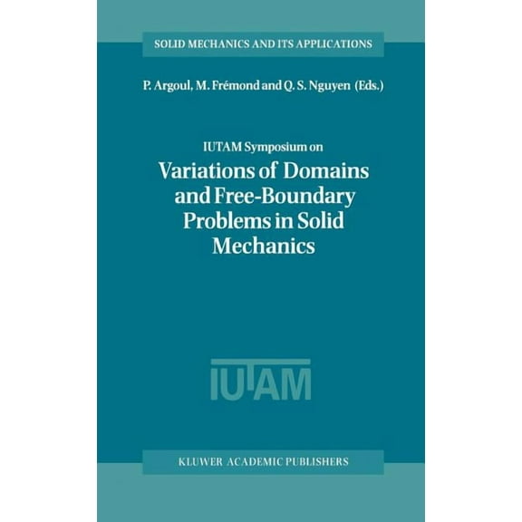 Solid Mechanics and Its Applications Iutam Symposium on Variations of Domain and Free-Boundary Problems in Solid Mechanics: Proceedings of the Iutam Symposiu, Book 66, (Hardcover)