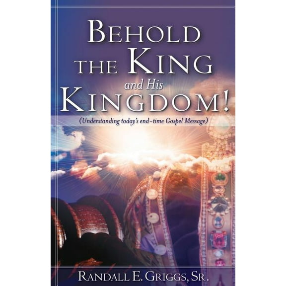 Behold the King and His Kingdom!, (Paperback)