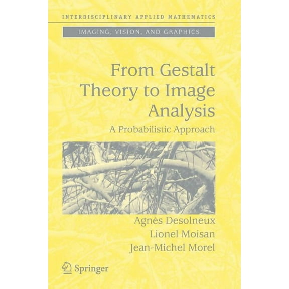 Interdisciplinary Applied Mathematics From Gestalt Theory to Image Analysis: A Probabilistic Approach, Book 34, (Paperback)