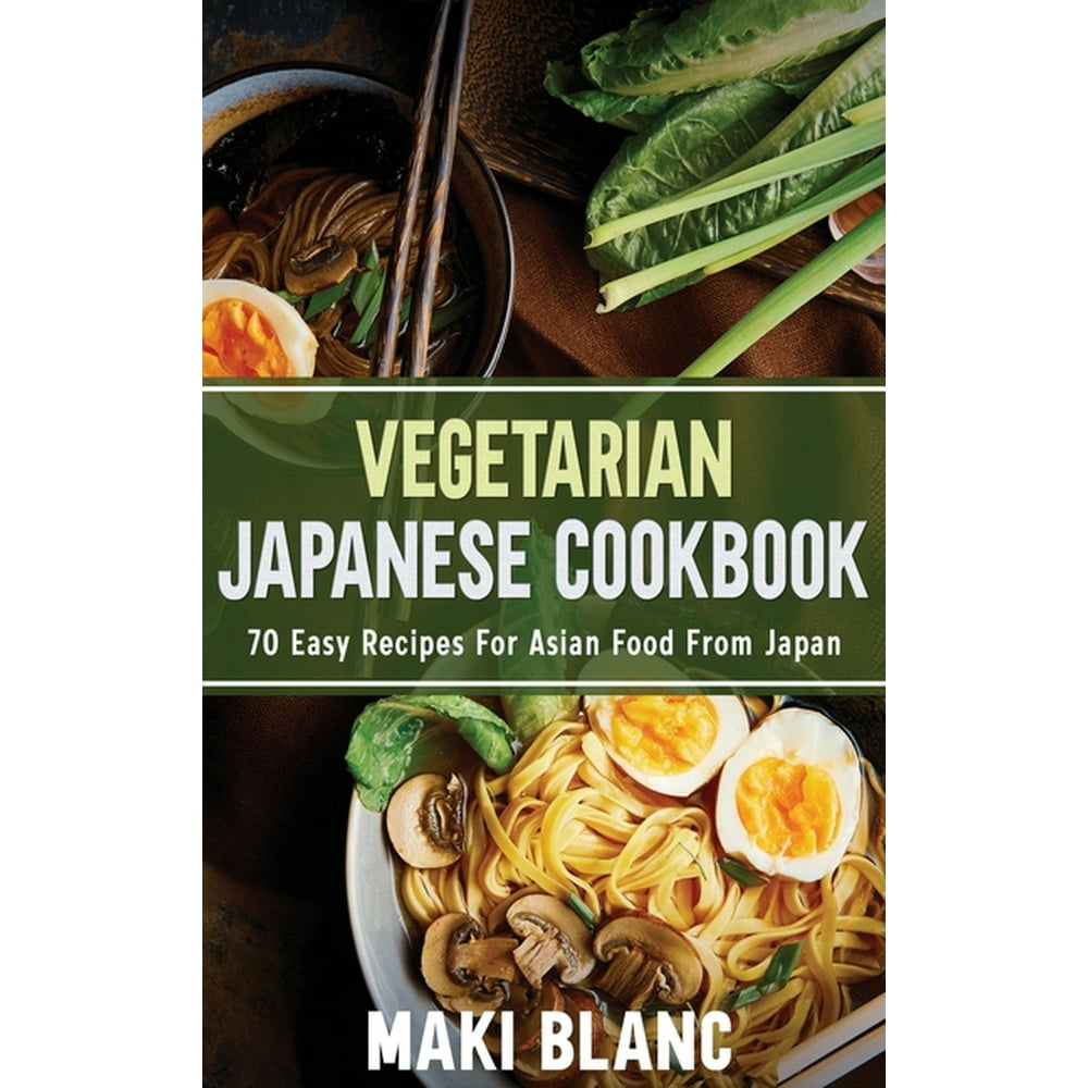 Vegetarian Japanese Cookbook 70 Easy Recipes For Asian Food From Japan