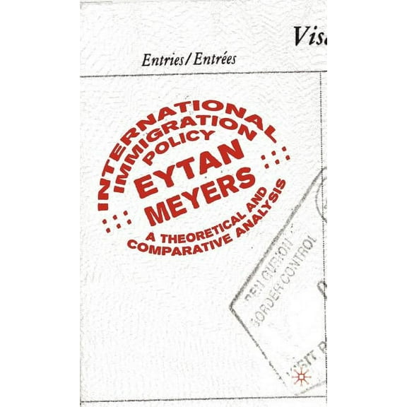 International Immigration Policy: A Theoretical and Comparative Analysis, (Hardcover)