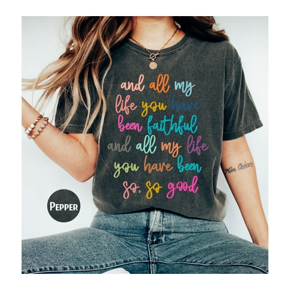 All My Life You Have Been Faithful Bright Shirt, Christian Shirts, Bible Verse T-Shirt