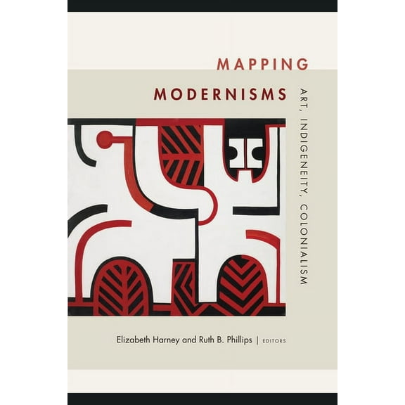 Objects/Histories Mapping Modernisms: Art, Indigeneity, Colonialism, (Paperback)