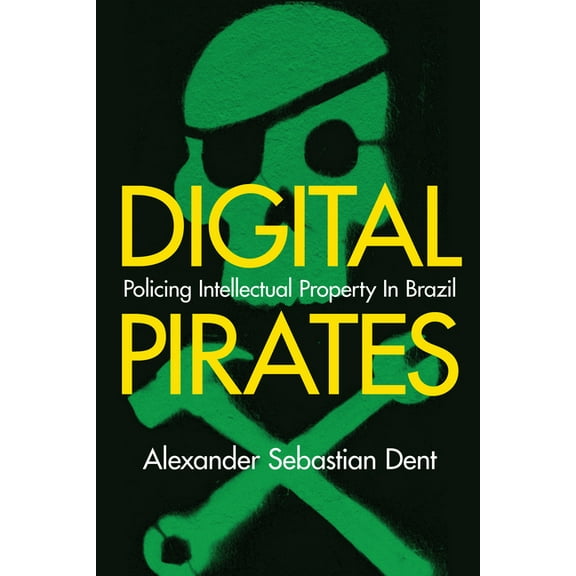 Digital Pirates: Policing Intellectual Property in Brazil (Paperback)