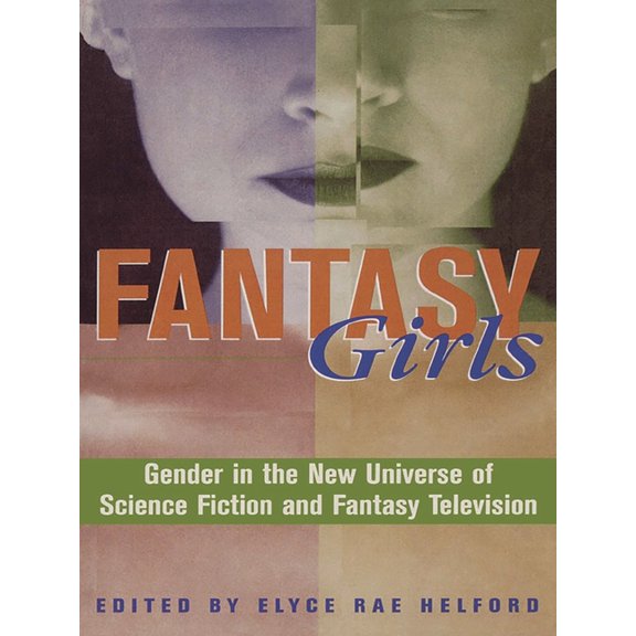 Fantasy Girls: Gender in the New Universe of Science Fiction and Fantasy Television, (Paperback)