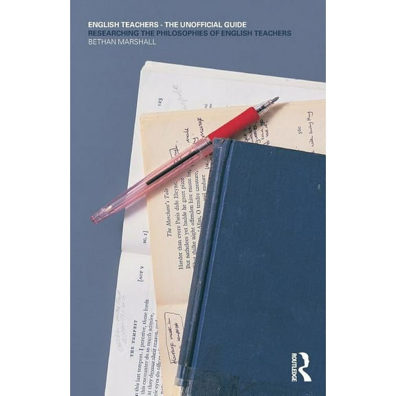 English Teachers - The Unofficial Guide: Researching the Philosophies of English Teachers, (Paperback)