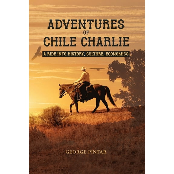 Adventures of Chile Charlie: A Ride into History, Culture, Economics (Paperback)