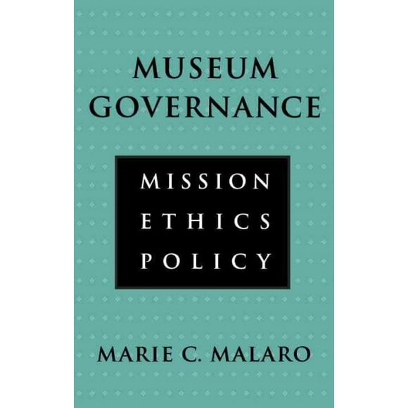 Pre-owned Museum Governance : Mission Ethics Policy, Paperback by Malaro, Marie C., ISBN 1560983639, ISBN-13 9781560983637