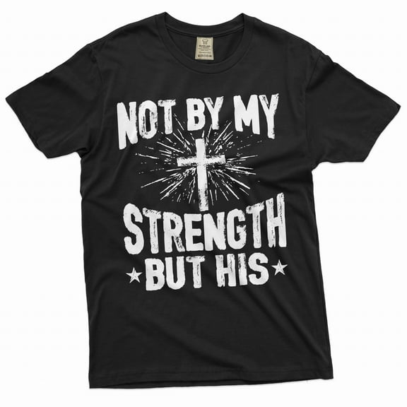 Jesus T-Shirt Not My Strength But His Christian Gifts Jesus God Christ Shirts