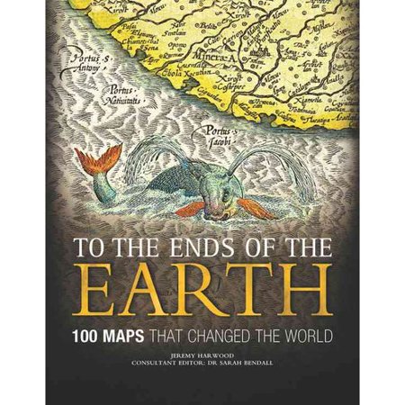 To the Ends of the Earth: 100 Maps That Changed the World
