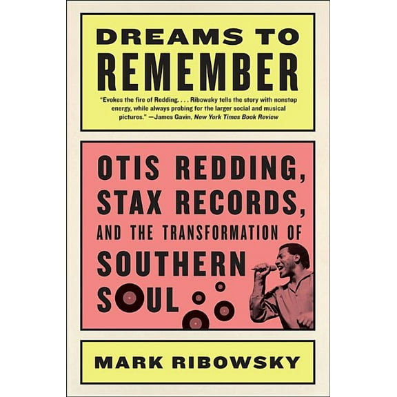 Dreams to Remember: Otis Redding, Stax Records, and the Transformation of Southern Soul (Paperback)