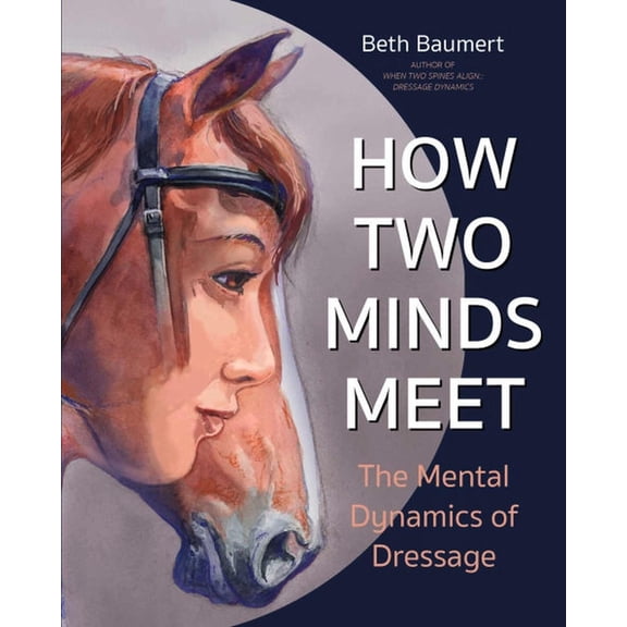 How Two Minds Meet: The Mental Dynamics of Dressage, (Paperback)