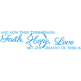 thumbnail image 1 of AND NOW THESE THREE REMAIN, Faith, Hope, Loveâ¦ Vinyl Decal Sticker Quote - Medium - Sky Blue, 1 of 3