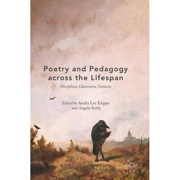Poetry and Pedagogy Across the Lifespan: Disciplines, Classrooms, Contexts, (Hardcover)