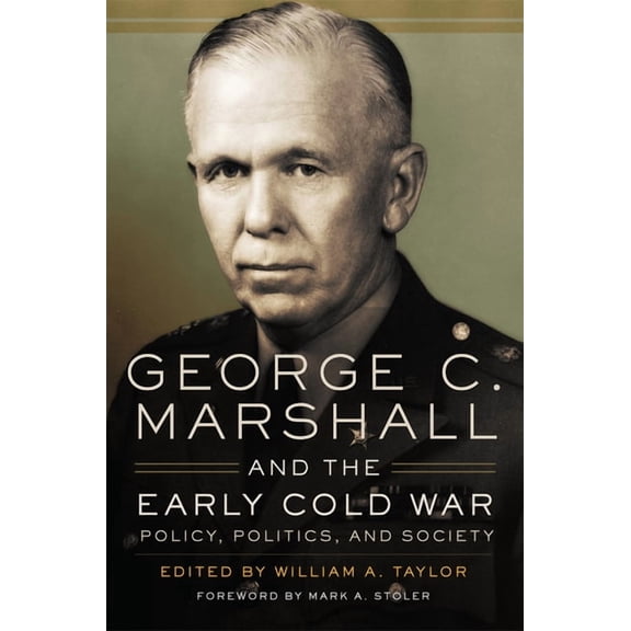 George C. Marshall and the Early Cold War : Policy, Politics, and Society (Paperback)