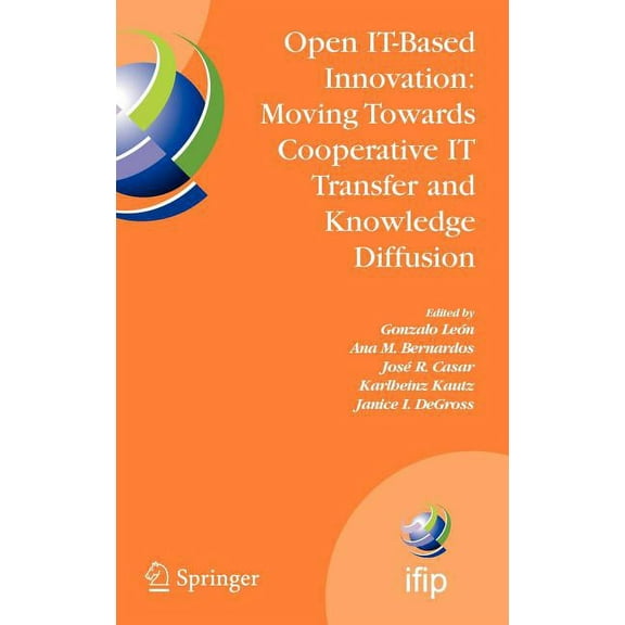 IFIP Advances in Information and Communi Open It-Based Innovation: Moving Towards Cooperative It Transfer and Knowledge Diffusion: Ifip Tc 8 Wg 8.6 International, Book 287, (Hardcover)
