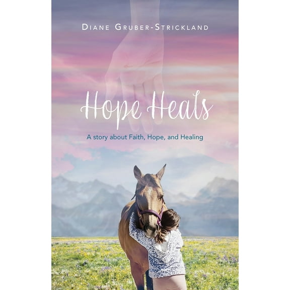 Hope Heals: A story about Faith, Hope, and Healing, (Paperback)