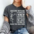 thumbnail image 2 of Arguing With Me Is Pointless I Was Knew I Was Wrong Funny T-Shirt, Men's And Women's Graphic Tee 100% Cotton by TBun, Full Sizes S-5XL, 2 of 5