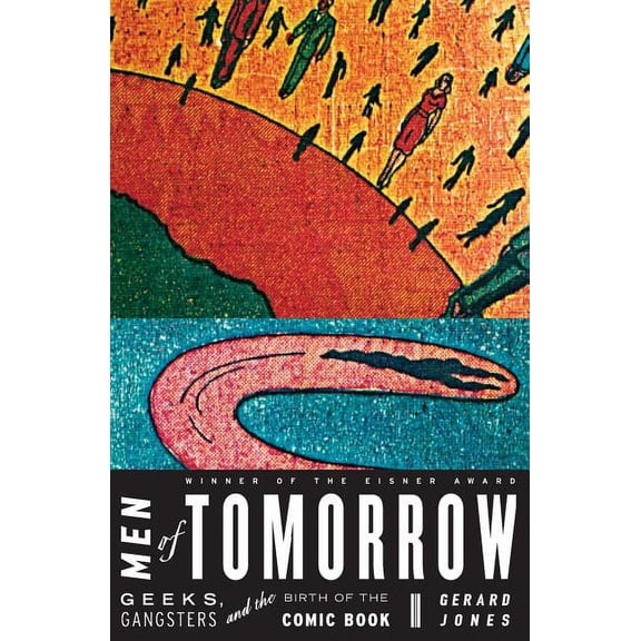 Men of Tomorrow: Geeks, Gangsters, and the Birth of the Comic Book, (Paperback)