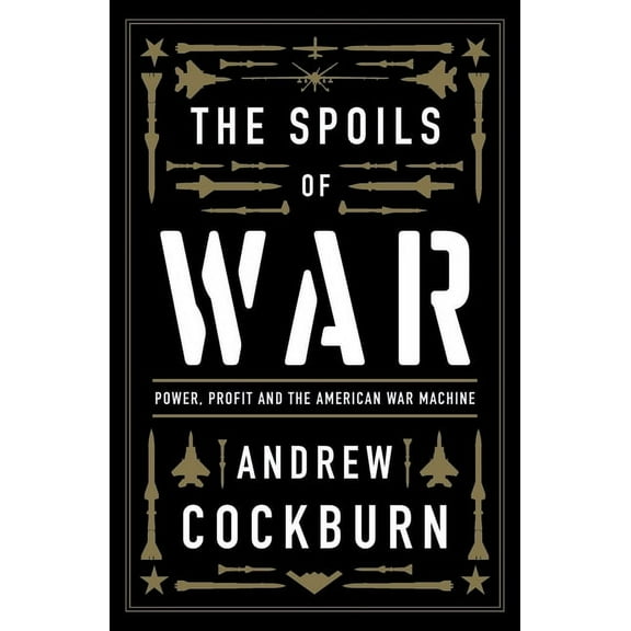 The Spoils of War: Power, Profit and the American War Machine, (Paperback)