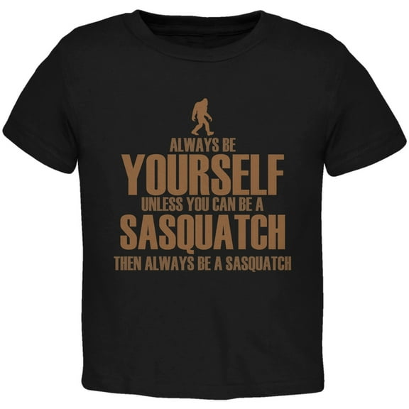 Always Be Yourself Sasquatch Black Toddler T-Shirt - 2T