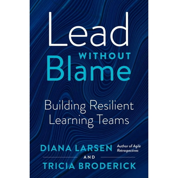 Lead Without Blame: Building Resilient Learning Teams, (Paperback)