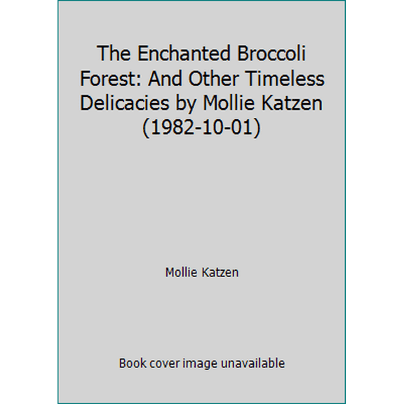 Pre-Owned The Enchanted Broccoli Forest: And Other Timeless Delicacies by Mollie Katzen (1982-10-01) (Paperback) 0898150787 9780898150780