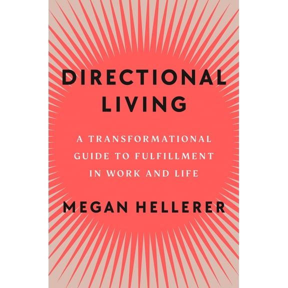 Directional Living: A Transformational Guide to Fulfillment in Work and Life, (Hardcover)