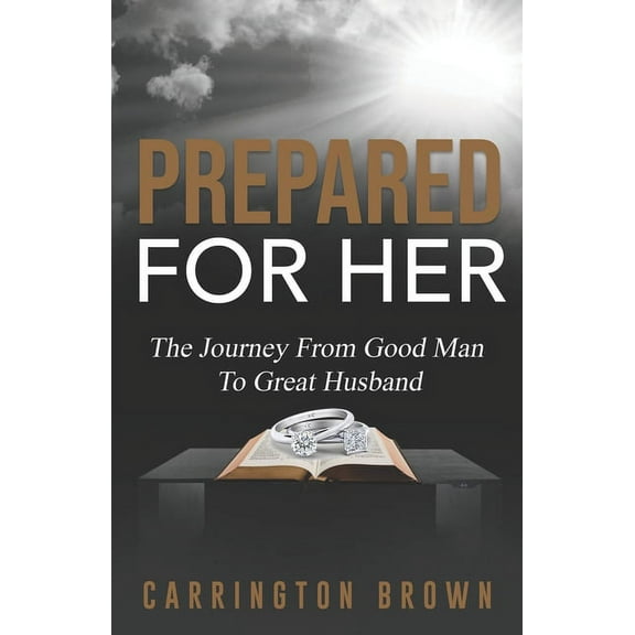 Prepared For Her: The Journey From Good Man To Great Husband, (Paperback)