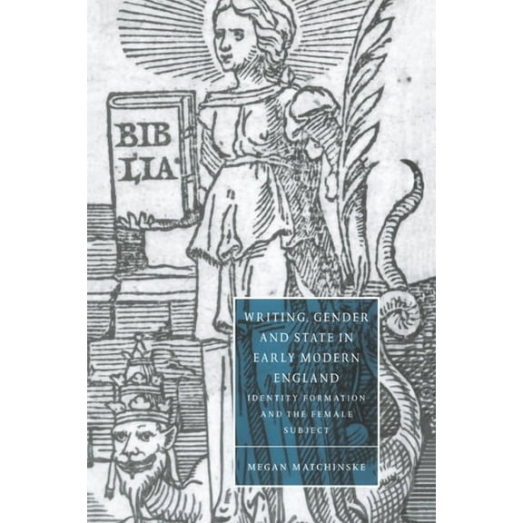 Cambridge Studies in Renaissance Literat Writing, Gender and State in Early Modern England: Identity Formation and the Female Subject, Book 26, (Hardcover)