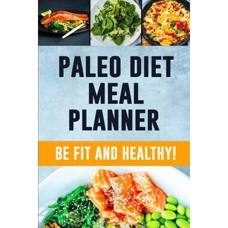Paleo Diet Meal Planner: Low Carb Meal Planner for Weight Loss Track and Plan Your Paleo Meals Weekly Paleolithic Daily Food Journal With Motiv