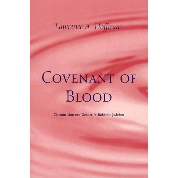 Chicago Studies in the History of Judaism: Covenant of Blood : Circumcision and Gender in Rabbinic Judaism (Hardcover)