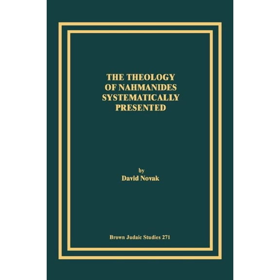 The Theology of Nahmanides Systematically Presented (Paperback) by David Novak