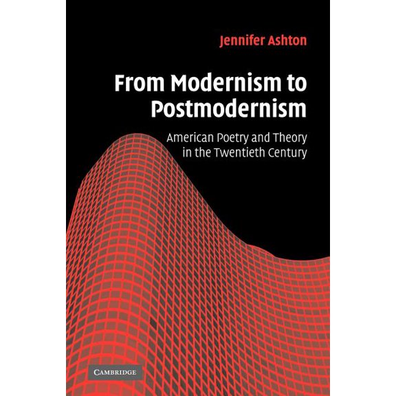 Cambridge Studies in American Literature From Modernism to Postmodernism: American Poetry and Theory in the Twentieth Century, Book 149, (Paperback)