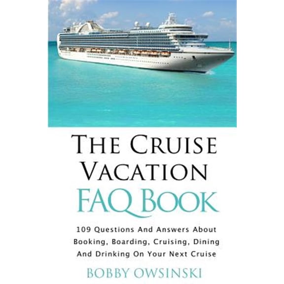 Pre-Owned The Cruise Vacation FAQ Book: 109 Questions and Answers About Booking, Boarding, Cruising and Dining on Your Next Cruise