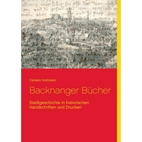 Backnanger Bücher: Stadtgeschichte in historischen Handschriften und Drucken, (Paperback)