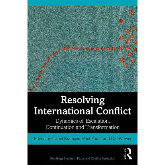 Routledge Studies in Peace and Conflict  Resolving International Conflict: Dynamics of Escalation, Continuation and Transformation, (Paperback)