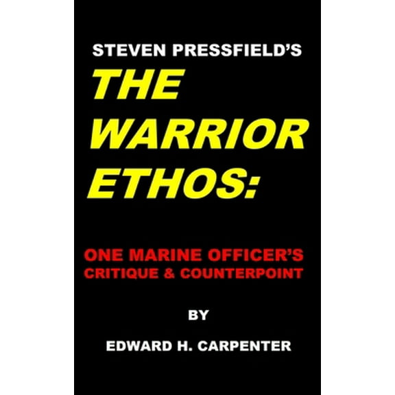 Pre-Owned Steven Pressfield's The Warrior Ethos: One Marine Officer's Critique and Counterpoint (Paperback) 0991557204 9780991557202