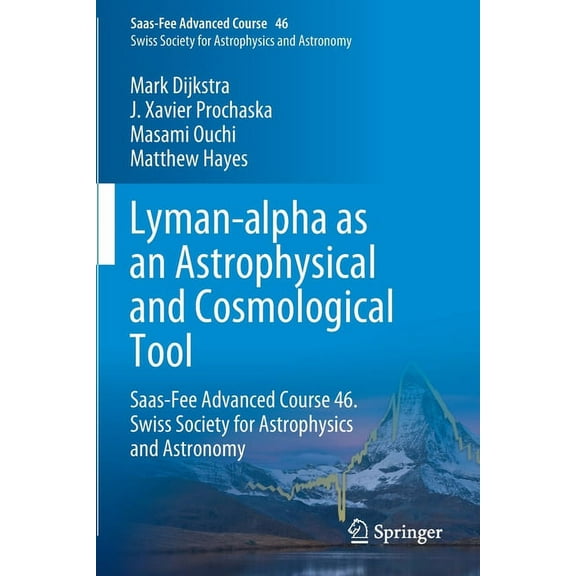 Saas-Fee Advanced Course Lyman-Alpha as an Astrophysical and Cosmological Tool: Saas-Fee Advanced Course 46. Swiss Society for Astrophysics and A, Book 46, (Paperback)