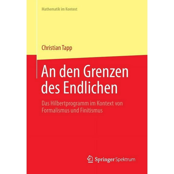 Mathematik Im Kontext An Den Grenzen Des Endlichen: Das Hilbertprogramm Im Kontext Von Formalismus Und Finitismus, Book 4, (Paperback)