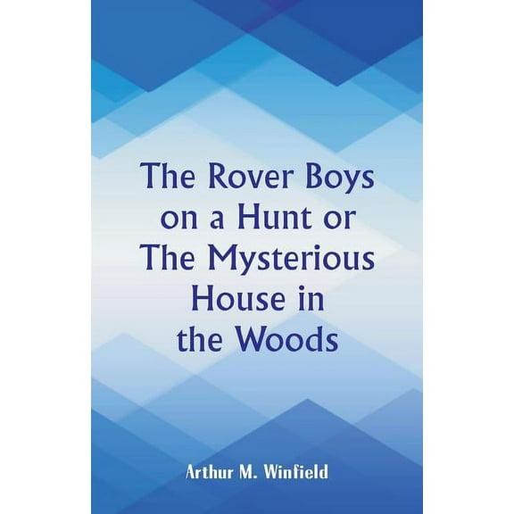 The Rover Boys on a Hunt: The Mysterious House in the Woods, (Paperback)