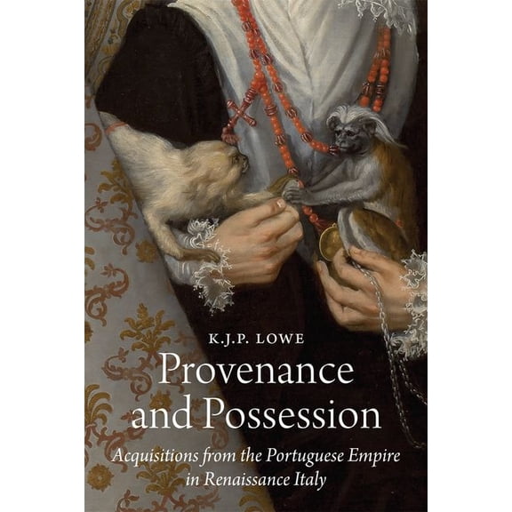 E. H. Gombrich Lecture Provenance and Possession: Acquisitions from the Portuguese Empire in Renaissance Italy, Book 8, (Hardcover)