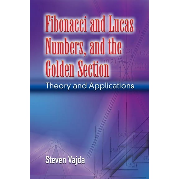 Dover Books on Mathematics: Fibonacci and Lucas Numbers, and the Golden Section : Theory and Applications (Paperback)