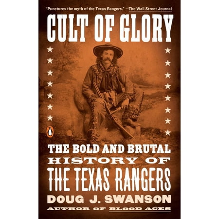 Cult of Glory: The Bold and Brutal History of the Texas Rangers (Paperback)