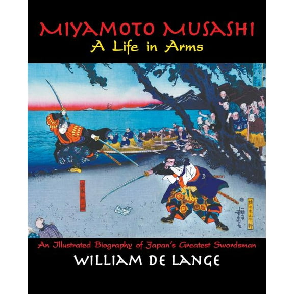 Illustrated Editions Miyamoto Musashi: A Life in Arms, (Paperback)