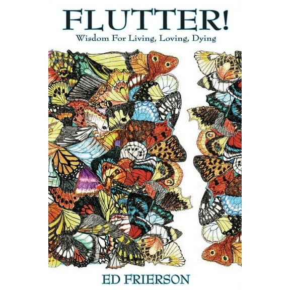 Flutter!: Wisdom For Living, Loving, Dying